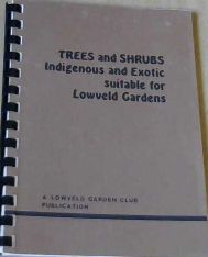 Trees and Shrubs: Indigenous and Exotic suitable for Lowveld Gardens