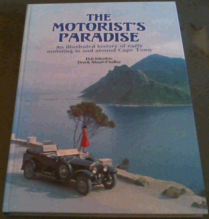 The Motorist's Paradise: An Illustrated History of Early Motoring in and Around Cape Town