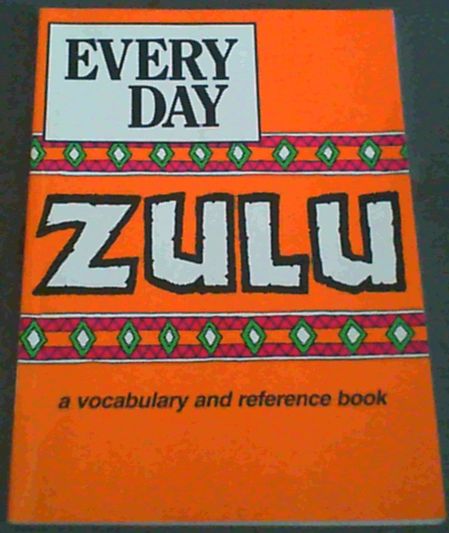 Everyday Zulu: A vocabulary and reference book incwadi yamagama nokwandisa ulwazi
