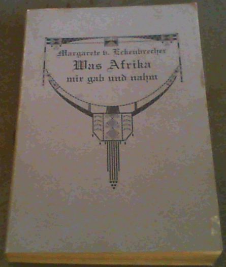 Was Afrika mir gab und nahm : Erlebnisse einer deutschen Frau in Sdwestafrikaq 1902-1936