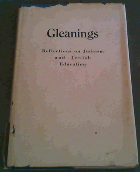 Gleanings: Reflections on Judaism and Jewish Education