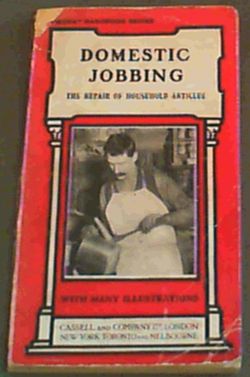 Domestic Jobbing : The Repair of Household Articles with numerous engravings and diagrams
