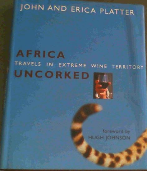 Africa Uncorked: Travels in Extreme Wine Territory