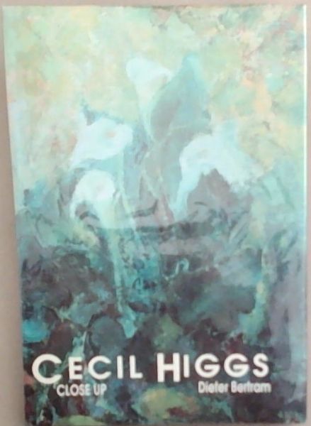 Cecil Higgs: Close Up A Biography By D.R. Bertram