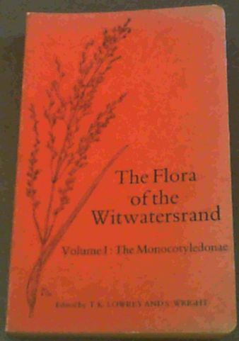 The Flora of the Witwatersrand: The Monocotyledonae Vol 1