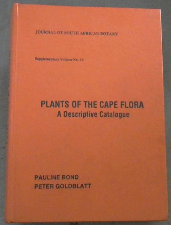 Plants of the Cape flora: A descriptive catalogue (Journal of South African botany. supplementary volume No. 13)