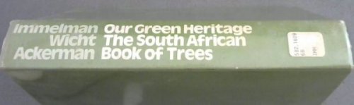 Our Green Heritage : A book about indigenous and exotic trees in South Africa, about trees and timber in our cultural history and about our extensive silvicultural, forestry and timber industries