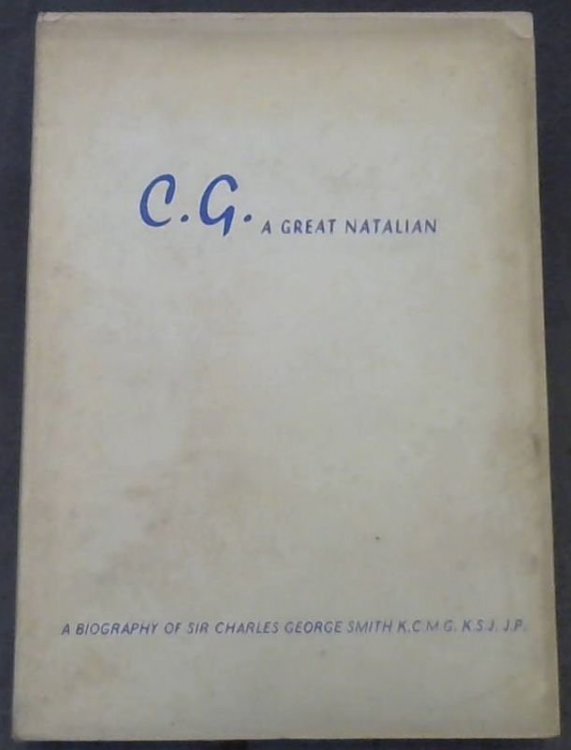 C.G. A Great Natalian : A Biography of Sir Charles George SMith