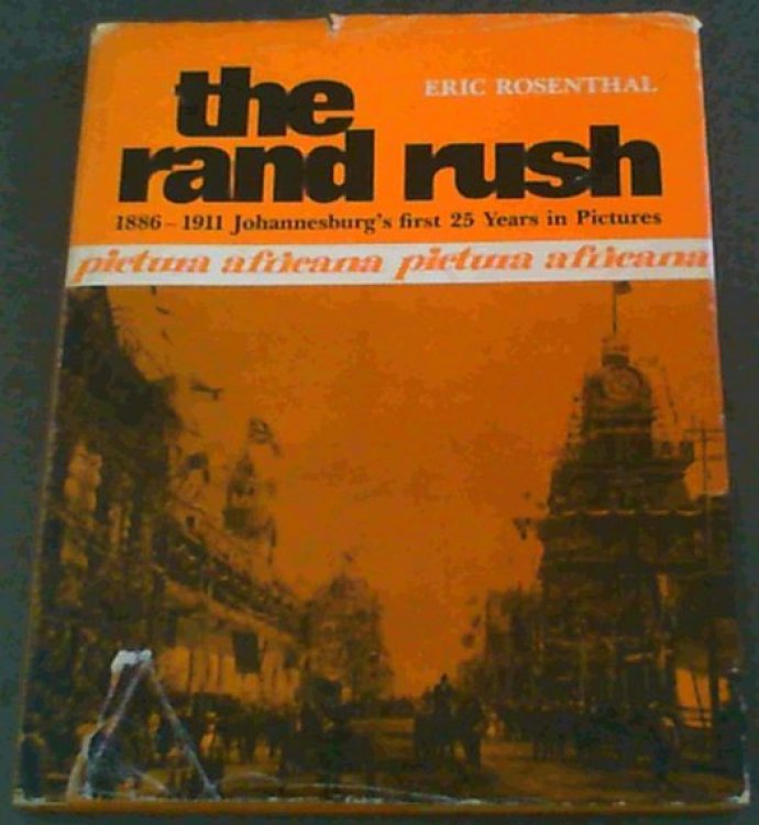The Rand rush: 1886-1911, Johannesburg's first 25 years in pictures (Pictura Africana)