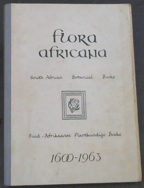 Flora Africana - South African Botanical Books 1600-1963 - A Selective Bibliography based on the Collections of the South African Public Library (with the addition of items from the Bolus Herbarium of the University of Cape Town) / Suid-Afrikaanse Plantkundige Boeke 1600-1963 - 'n Selektiewe Bibliog