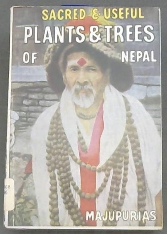 Sacred and Useful Plants and Trees of Nepal (In religions, myths, mythologies & medicines of Hindus & Buddhists)