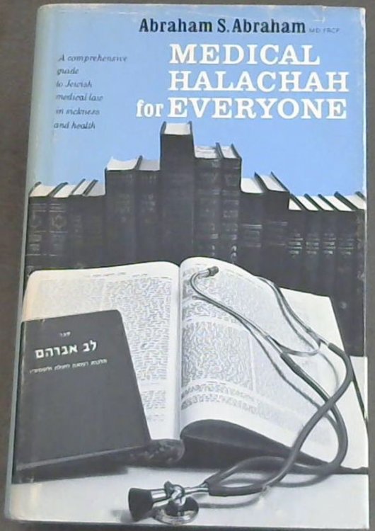 Medical halachah for everyone: A comprehensive guide to Jewish medical law in sickness and health [Lev Avraham]