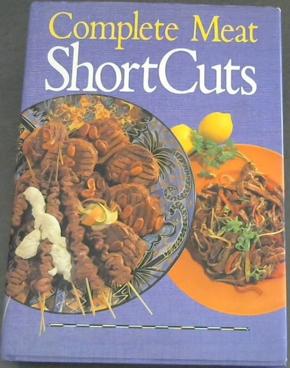Complete Meat ShortCuts: Easy ways and fresh approaches to deliciously tempting meat meals