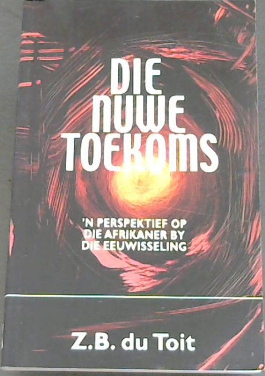 Die Nuwe Toekoms: 'n Perspektief Op Die Afrikaner by Die Eeuwisseling (Afrikaans Edition)