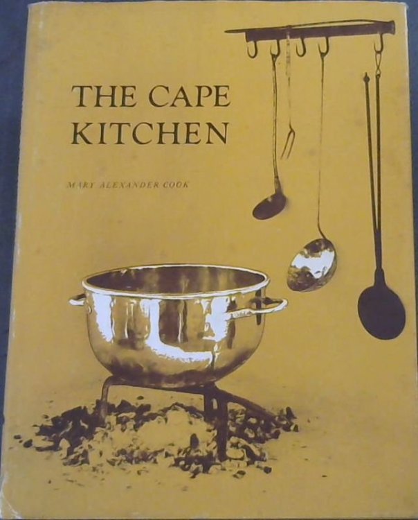 The Cape kitchen; a description of its position, lay-out, fittings and utensils