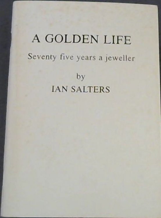 A Golden Life; Seventy five years a jeweller