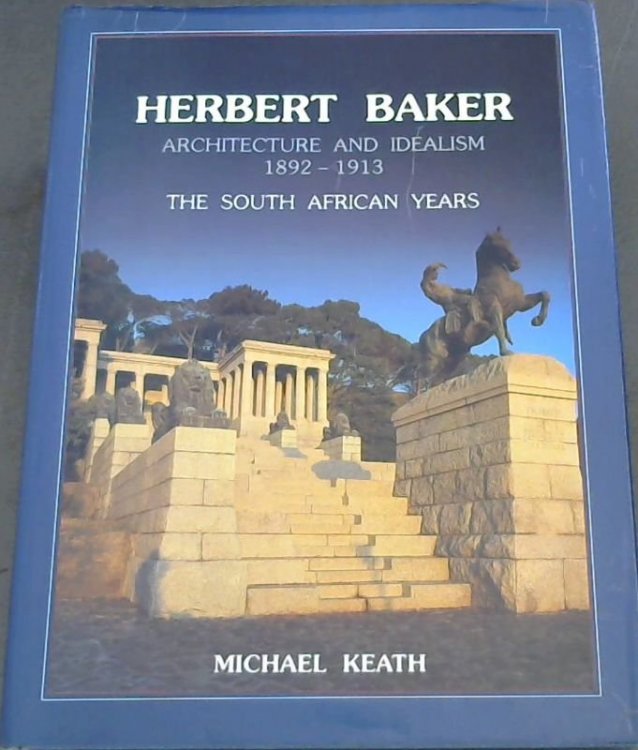Herbert Baker: Architecture and Idealism, 1892-1913 - The South African Years