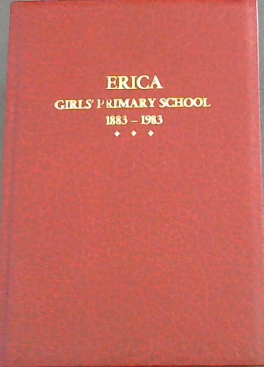 Erica Girls' Primary School : The First Hundred Years 1883 - 1983
