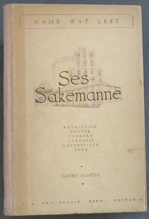 Ses Sakemanne : Name Wat Leef. Rothschild ; Reuter ; Cadbury ; Carnegie ; Rockefeller ; Ford