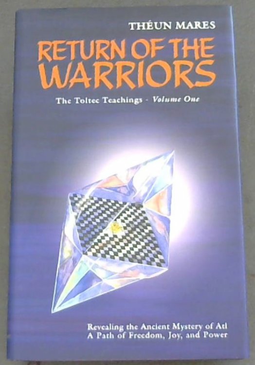 Return of the Warriors: Volume One of The Toltec Teachings