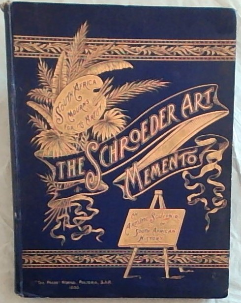 The Schrder Art Memento : A Volume of Pictorial Satire Depicting out Politics and Men for the last Thirty Years, in Black and White by South Africa's Only Artist