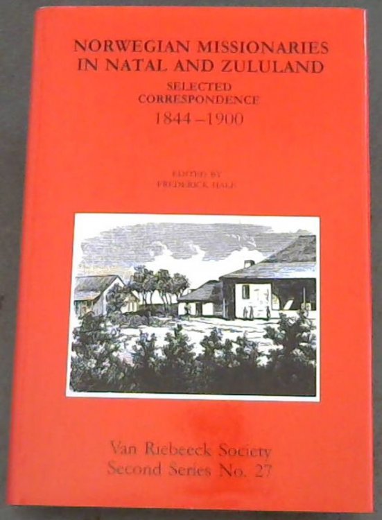 Norwegian Missionaries in Natal and Zululand : Selected Correspondence 1844-1900