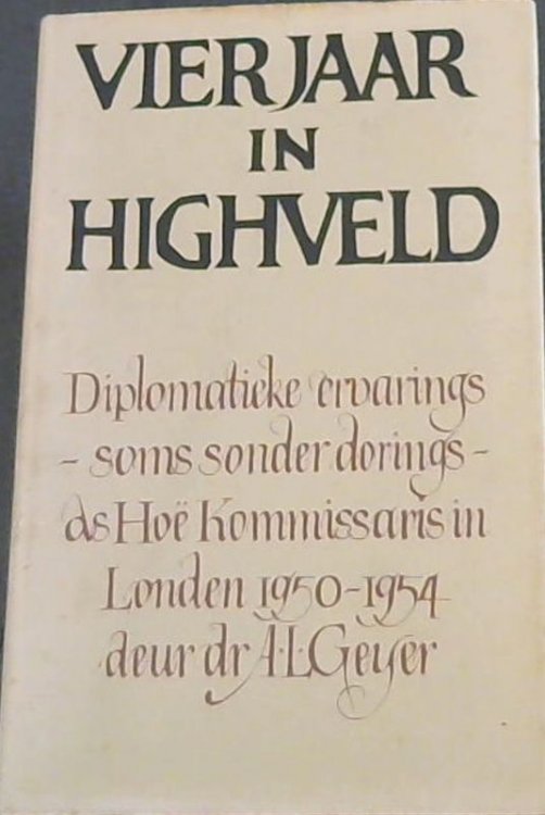 Vier Jaar in Highveld: Diplomatieke ervarings- soms sonder dorings- as Hoe Kommissaris in Londen 1950- 1954