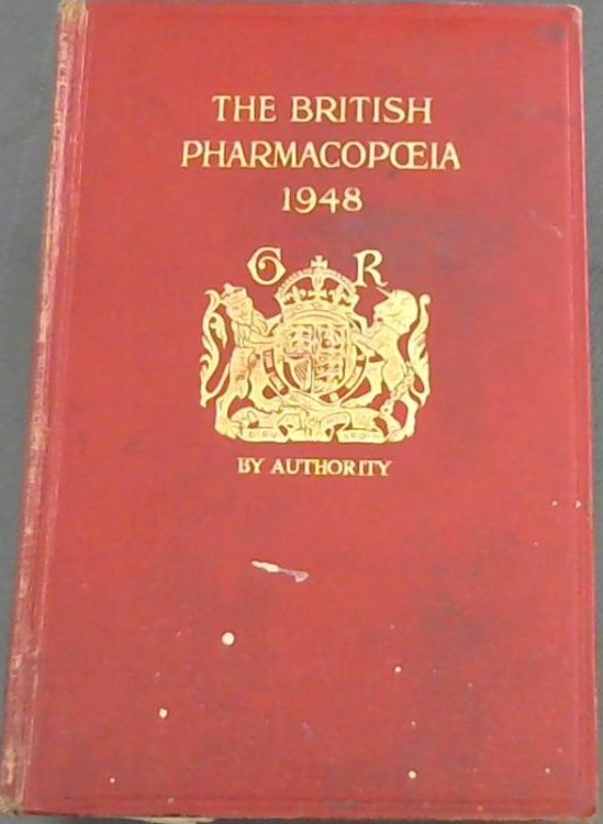 The British Pharmacopoeia 1948: Pursuant to the Medical Act, 1858 and the Medical Council Act 1862