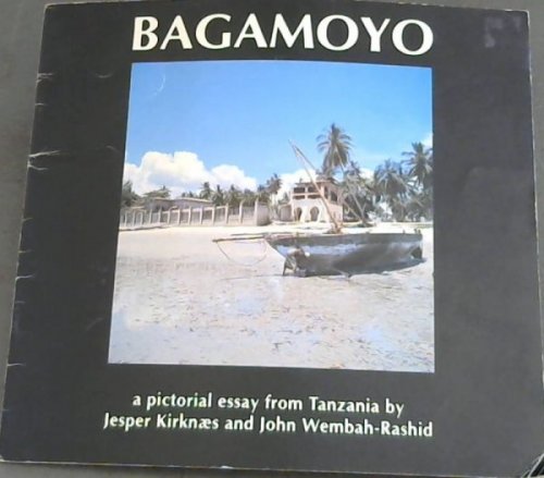 Bagamoyo: A Pictorial Essay From Tanzania By Jesper Kirknaes and John Wembah-rashid (EAST AFRICA; TANZANIA)