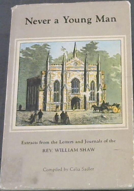 Never a Young Man: Extracts from the letters and journals of The Rev. William Shaw
