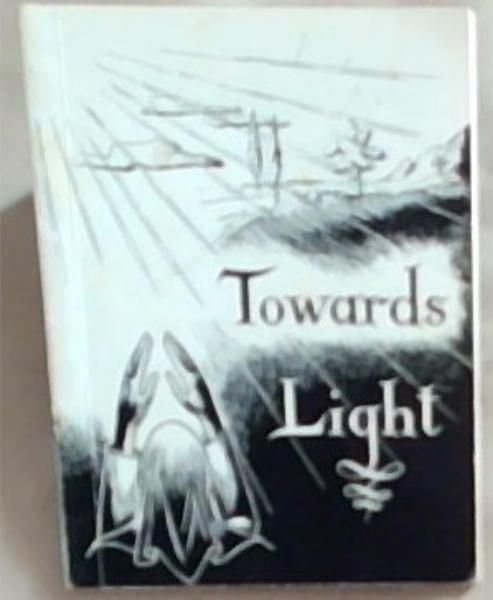 Towards Light : Thoughts, Prayers and Meditations for the Distressed
