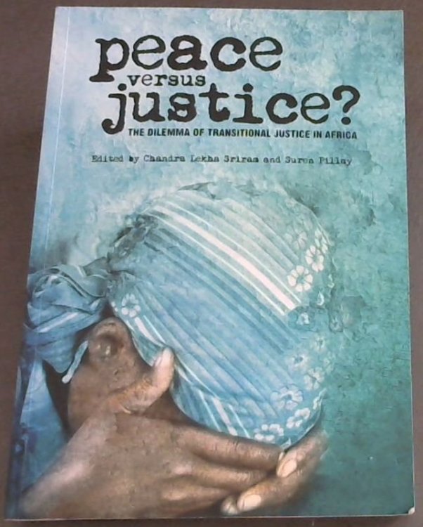Peace versus Justice The Dilemma of Transitional Justice in Africa