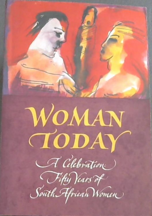 Image for Woman Today, A Celebration: Fifty Years of South African Women Woman Today, A Celebration: Fifty Years of South African Women