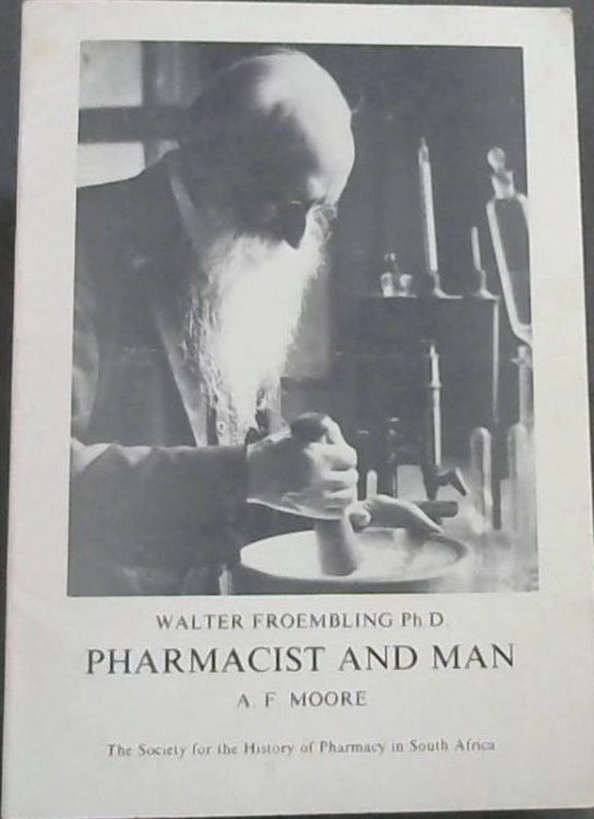 Image for Pharmacist and Man: Walter Froembling Ph.D. Pharmacist and Man: Walter Froembling Ph.D.