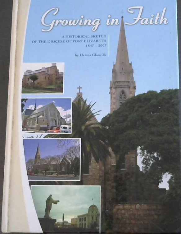Growing in Faith a Historical Sketch of the Diocese of Port Elizabeth 1847-2007