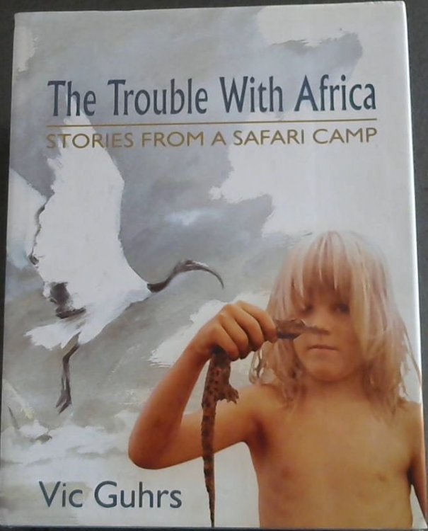 The Trouble With Africa - Stories From a Safari Camp
