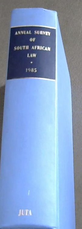 Annual Survey of South African Law 1985: The School of Law University of the Witwatersrand Johannesburg