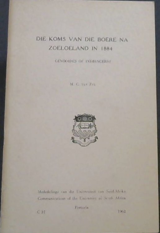 Die Koms Van Die Boere Na Zoeloeland in 1884 Genooides of Indringers