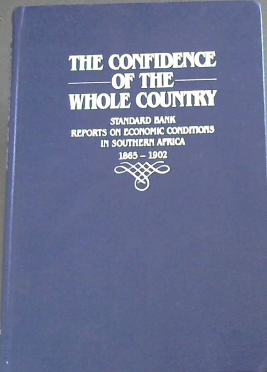 The Confidence of the whole country: Standard Bank reports on economic conditions in Southern Africa, 1865-1902
