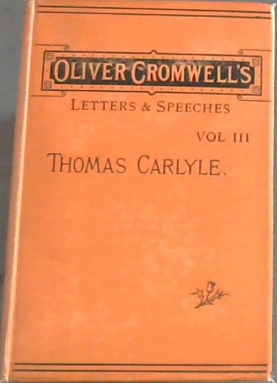 Oliver Cromwell's Letters and Speeches - with elucidations - Vol III
