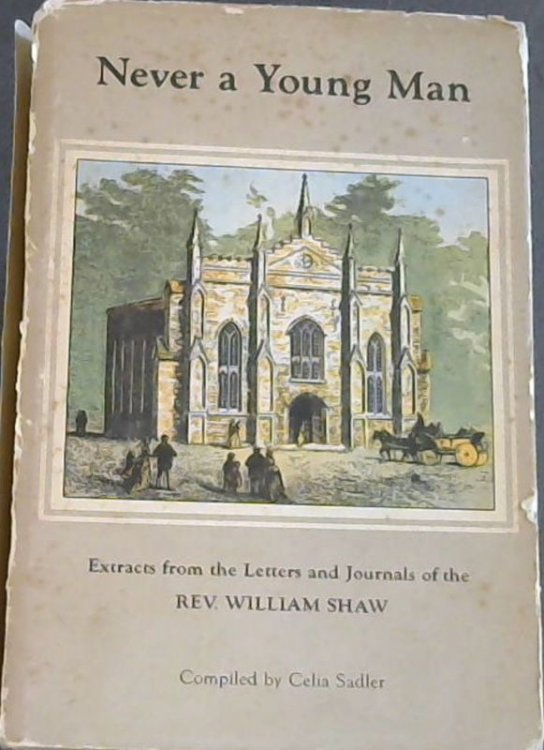 Never a Young Man: Extracts from the letters and journals of The Rev. William Shaw