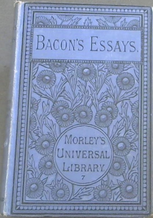 Bacon Essays: The Essays or Counsels Civil and Moral of Francis Bacon ( Morley's Universal Library 7)