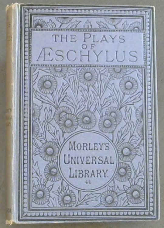 The Plays of Aeschylus (Morley's Universal Library)