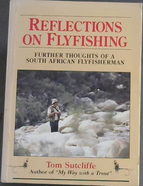 Reflections on Flyfishing: Further Thoughts of a South African Flyfisherman