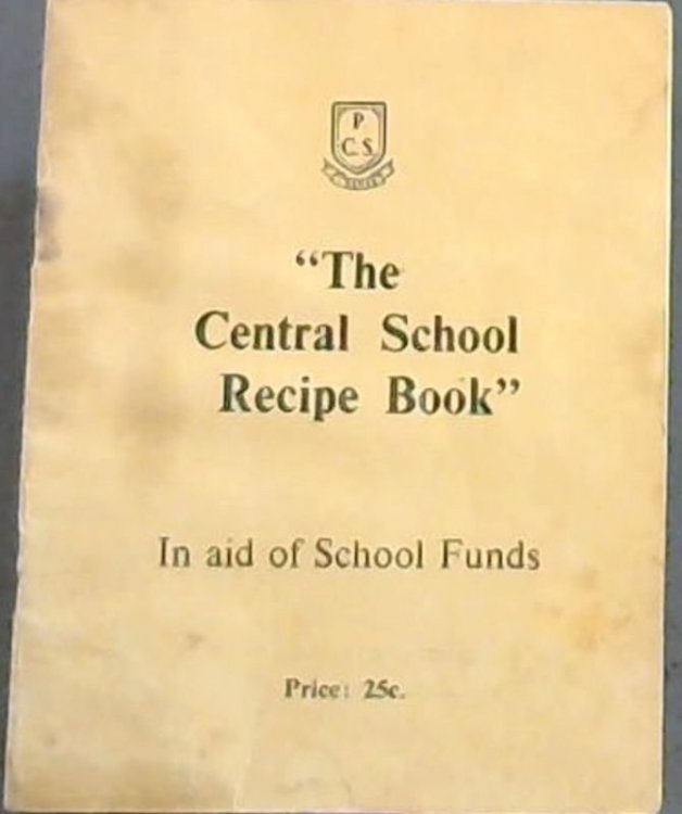 The Central School Recipe Book in aid of School Funds
