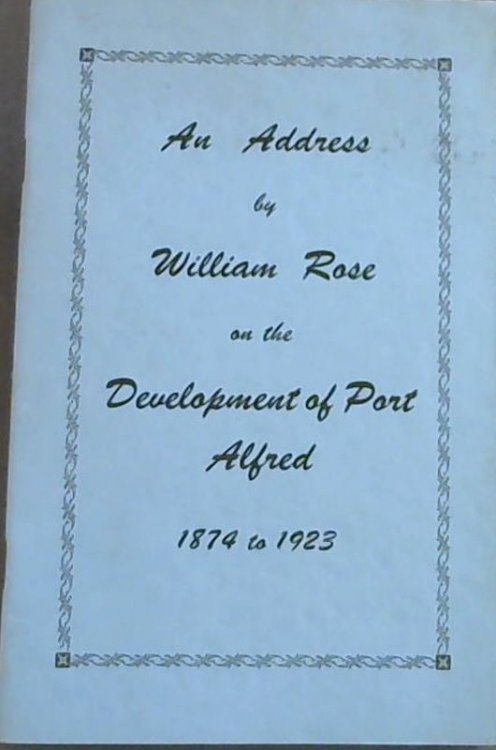 An Address by William Rose on the Development of Port Alfred 1874 to 1923