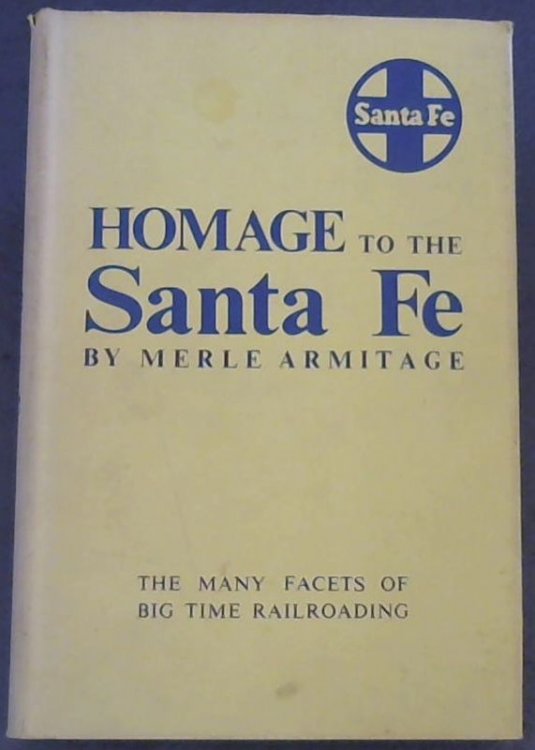 Homage to the Santa Fe : Atchison Topeka & Santa Fe Railway : The many facets of big time railroading