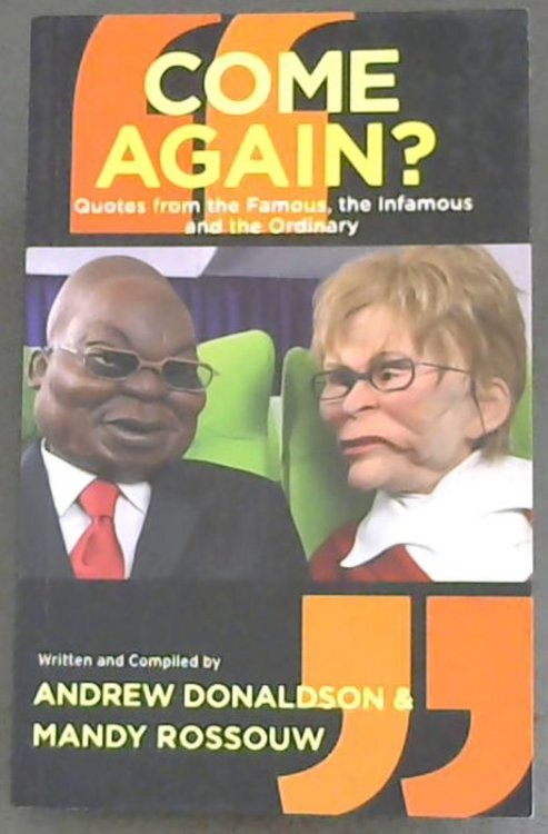 Come Again Quotes from the Famous, the Infamous and the Ordinary