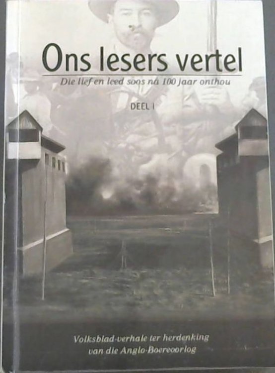 Ons Lesers Vertel : Die Lief en leed soos na 100 jaar onthou Deel 1