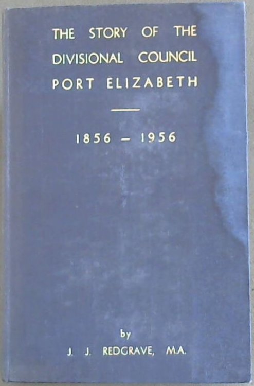 The Story of the Divisional Council Port Elizabeth 1856 - 1956